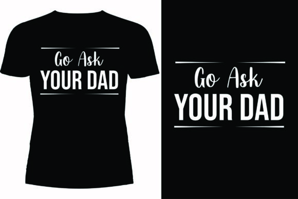 Go Ask Your Dad T-shirt Design