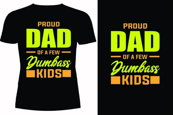 Proud Dad of a Few Dumbass Kids Graphics