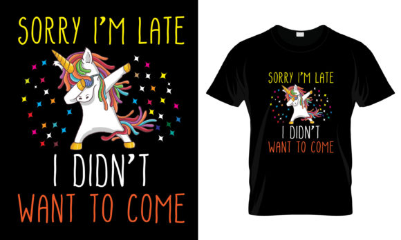 Sorry I’m Late I Didn’t Want to T-Shirt Graphics for Print Templates